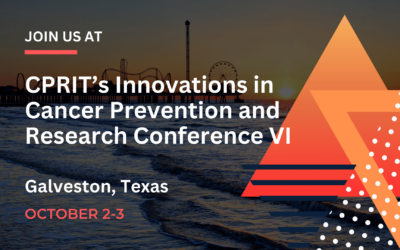 CPRIT’s Innovations in Cancer Prevention and Research Conference VI
